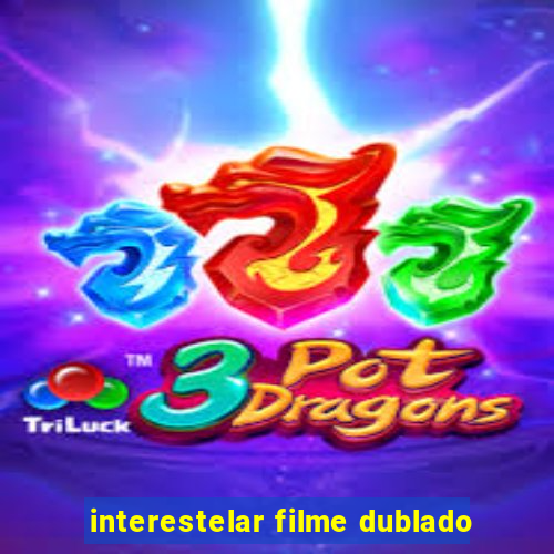 interestelar filme dublado